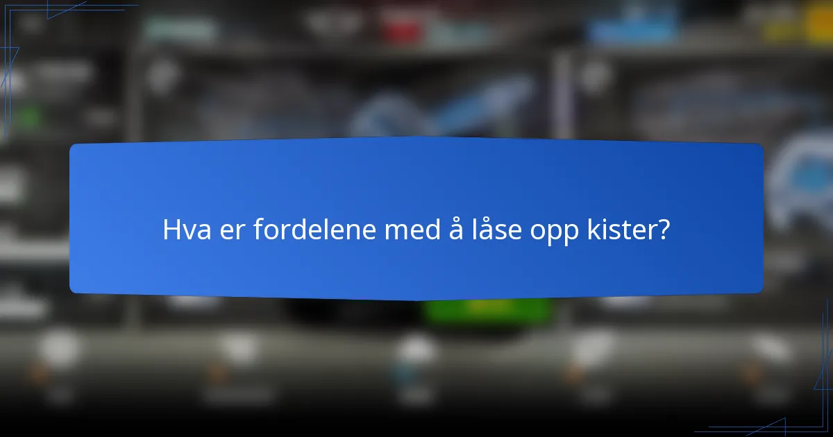 Hva er fordelene med å låse opp kister?