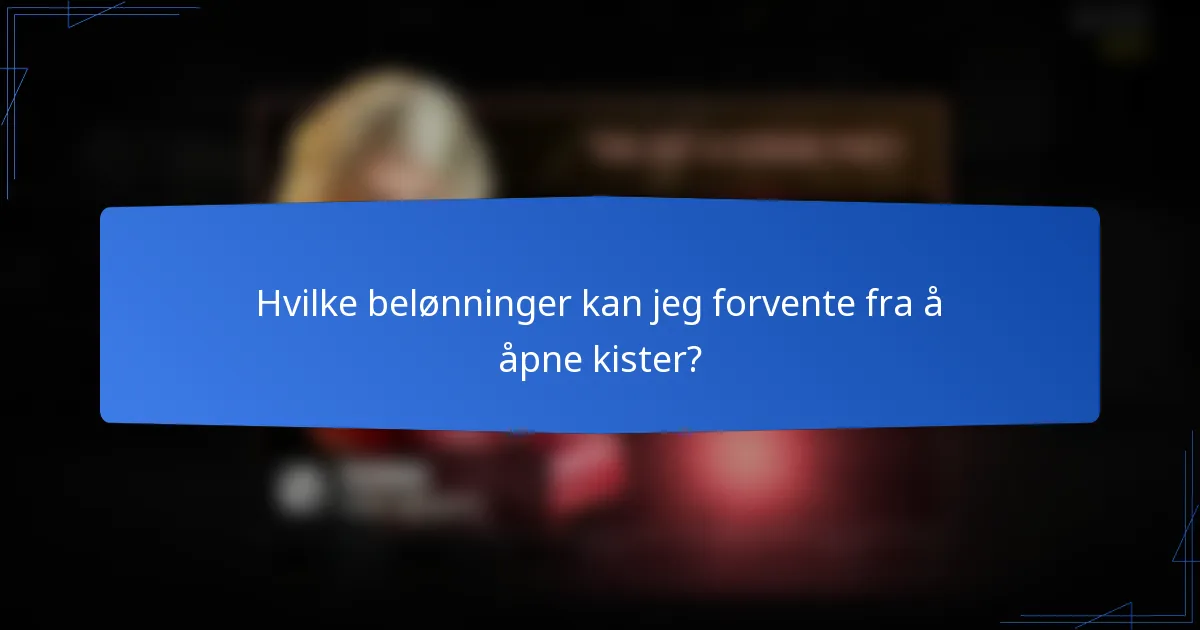 Hvilke belønninger kan jeg forvente fra å åpne kister?