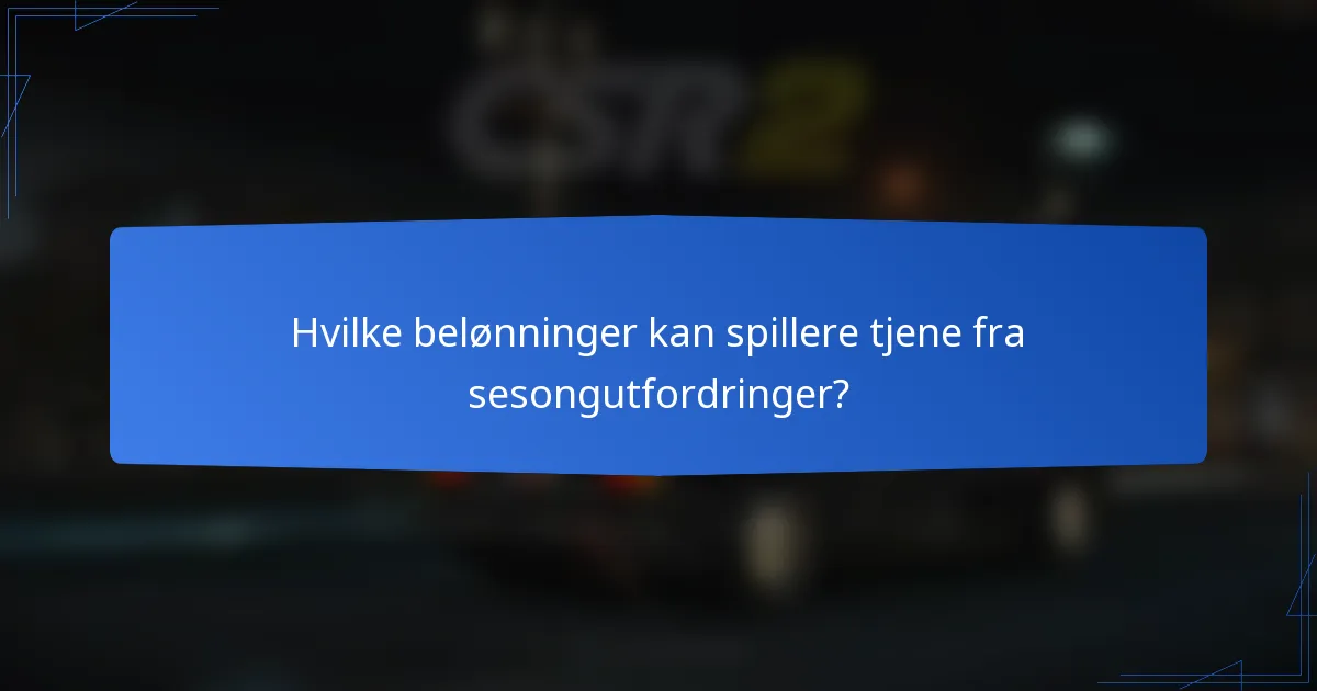 Hvilke belønninger kan spillere tjene fra sesongutfordringer?