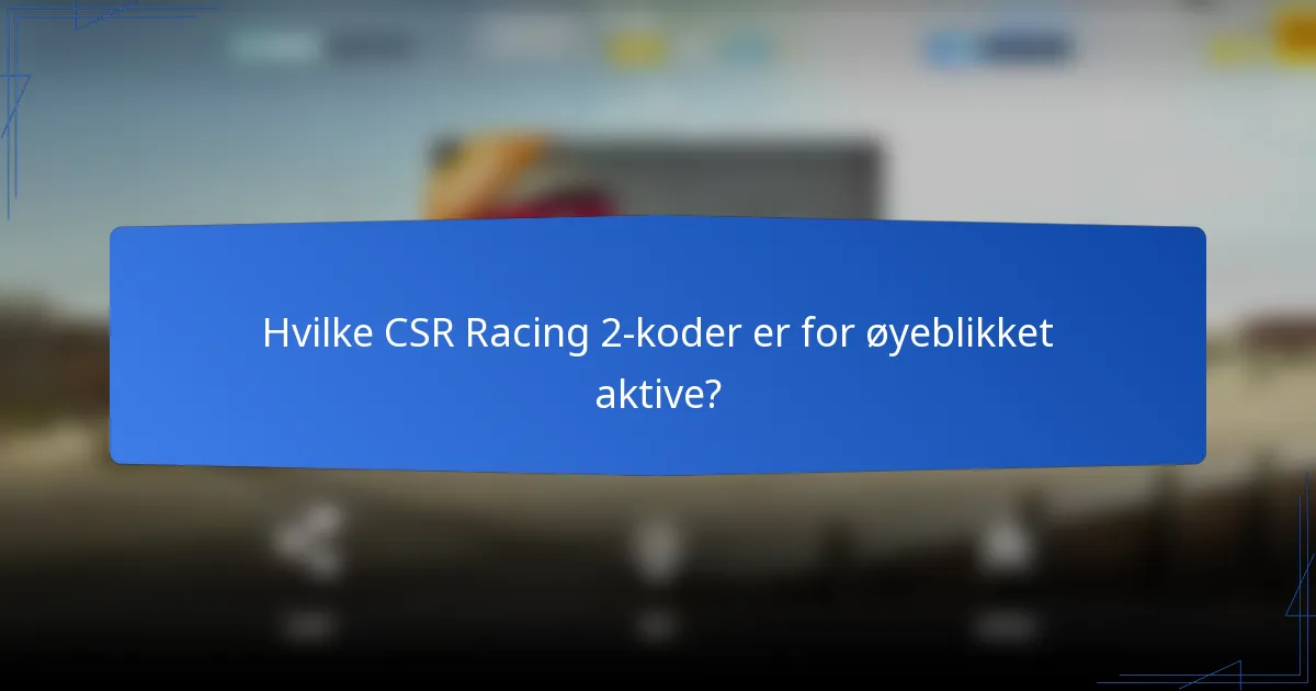 Hvilke CSR Racing 2-koder er for øyeblikket aktive?