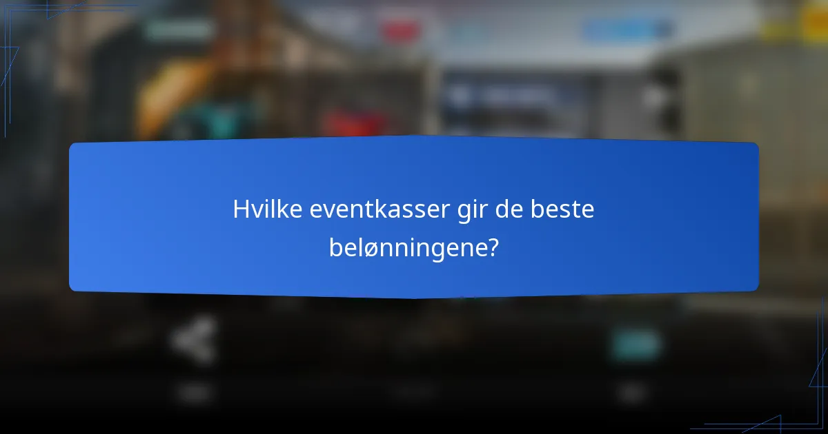 Hvilke eventkasser gir de beste belønningene?