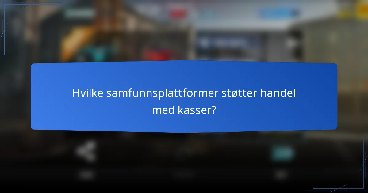 Hvilke samfunnsplattformer støtter handel med kasser?