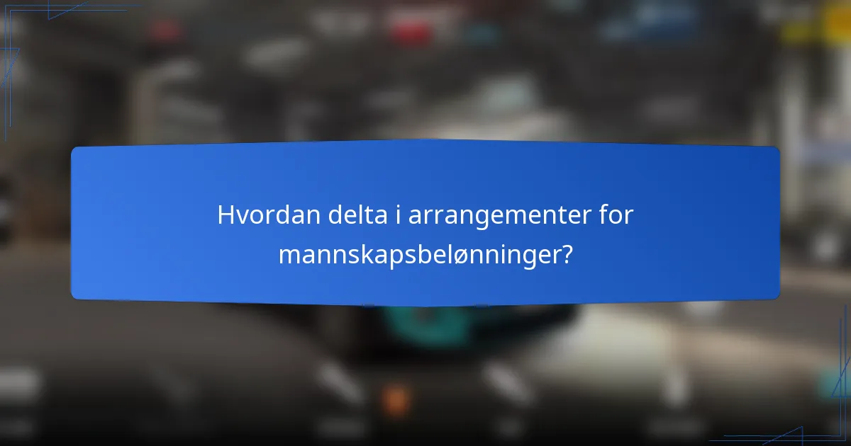 Hvordan delta i arrangementer for mannskapsbelønninger?