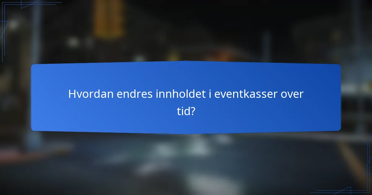 Hvordan endres innholdet i eventkasser over tid?