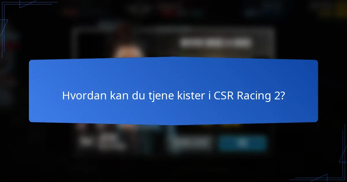 Hvordan kan du tjene kister i CSR Racing 2?