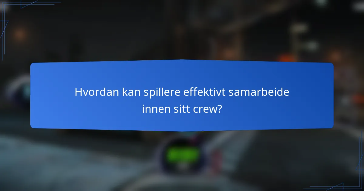 Hvordan kan spillere effektivt samarbeide innen sitt crew?