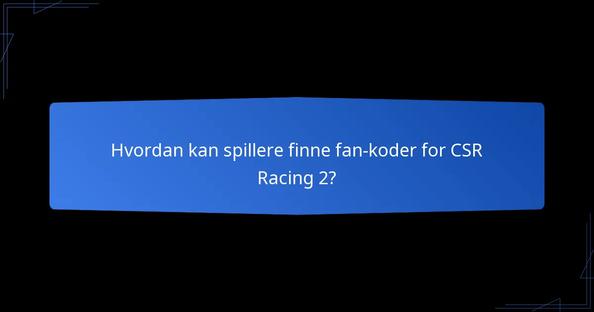Hvordan kan spillere finne fan-koder for CSR Racing 2?