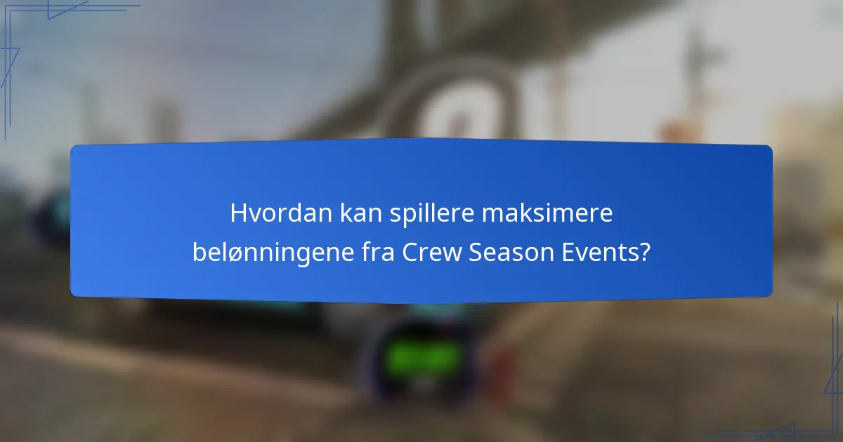 Hvordan kan spillere maksimere belønningene fra Crew Season Events?