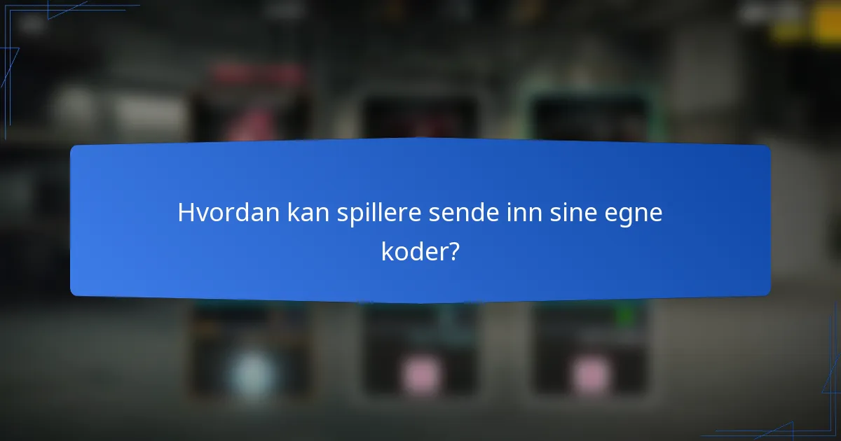Hvordan kan spillere sende inn sine egne koder?
