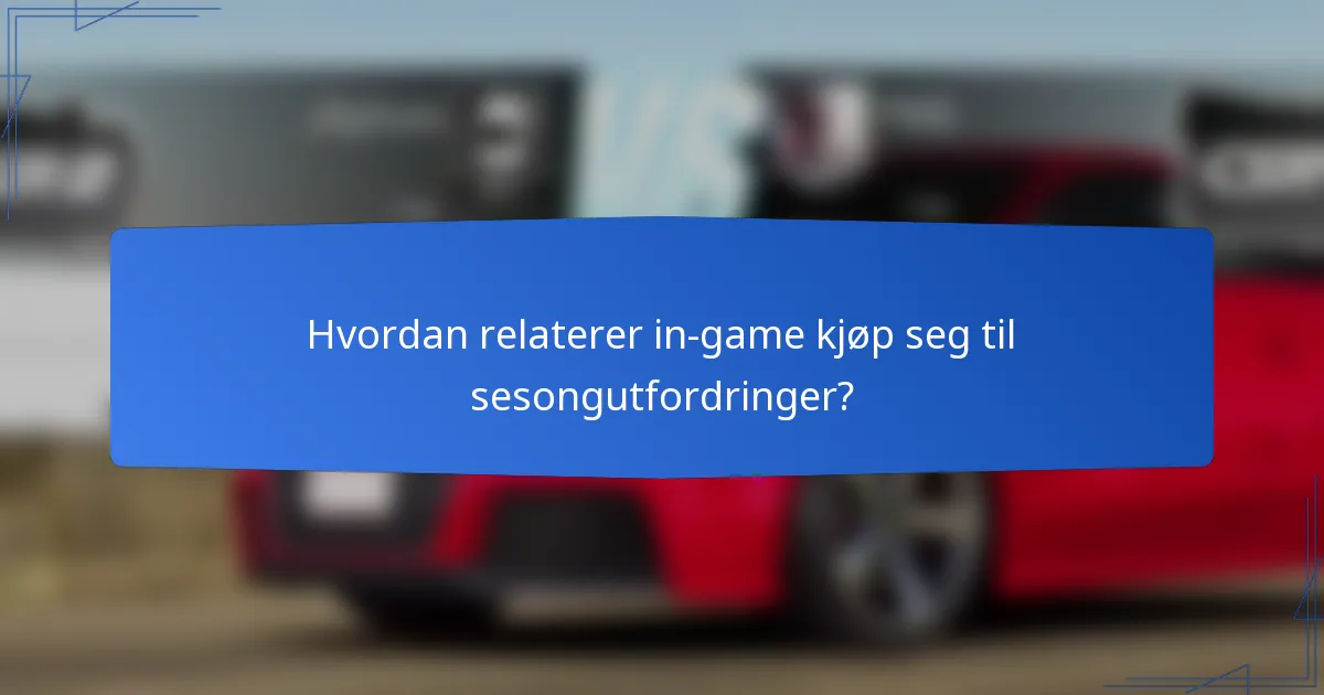 Hvordan relaterer in-game kjøp seg til sesongutfordringer?