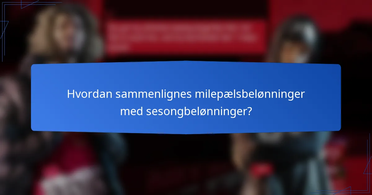 Hvordan sammenlignes milepælsbelønninger med sesongbelønninger?